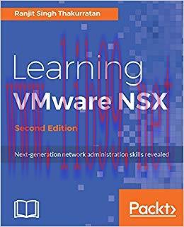 Learning VMware NSX &ndash; Second Edition: Next-generation network administration skills revealed 2n...