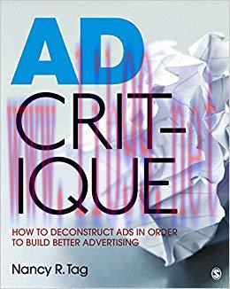 Ad Critique: How to Deconstruct Ads in Order to Build Better Advertising 1st Edition,