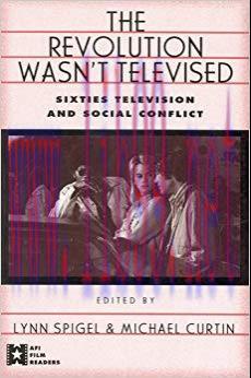 The Revolution Wasn’t Televised: Sixties Television and Social Conflict (AFI Film Readers) 1st ...