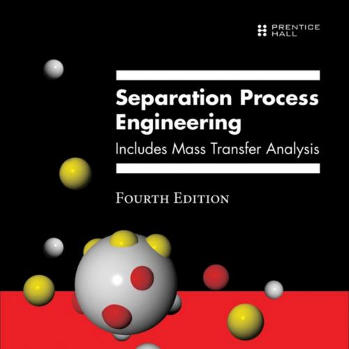 Separation Process Engineering Includes Mass Transfer Analysis 4th