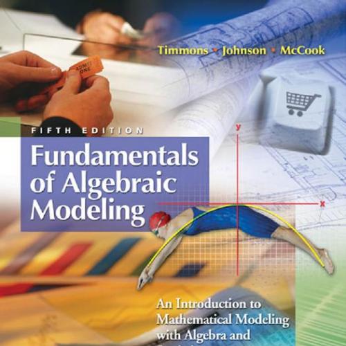 Fundamentals of Algebraic Modeling_ An Introduction to Mathematical Modeling with Algebra and S...