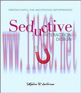 Seductive Interaction Design: Creating Playful, Fun, and Effective User Experiences (Voices Tha...