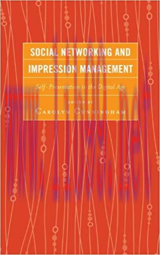 Social Networking and Impression Management: Self-Presentation in the Digital Age 1st Edition,