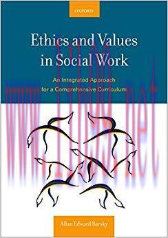 Ethics and Values in Social Work: An Integrated Approach for a Comprehensive Curriculum 1st Edi...