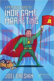 A Practical Guide to Indie Game Marketing 1st Edition,