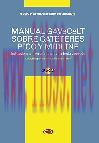 [AME]Manual GAVeCeLT sobre cat&eacute;teres PICC y MIDLINE: Indicaciones, inserci&oacute;n, mantenimiento y g...