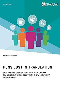 (PDF)Puns Lost in Translation. Contrasting English Puns and Their German Translations in the Te...