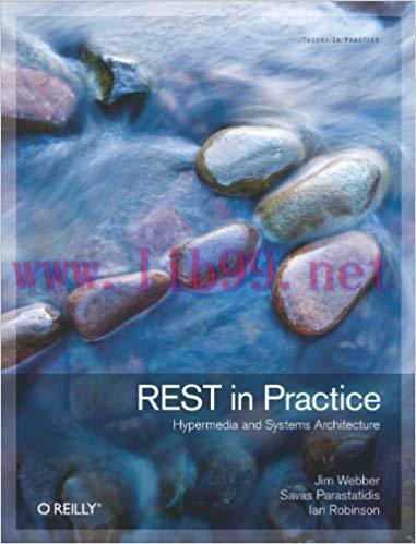 REST in Practice: Hypermedia and Systems Architecture 1st Edition,