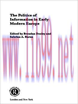 The Politics of Information in Early Modern Europe (Routledge Studies in Cultural History) 1st ...
