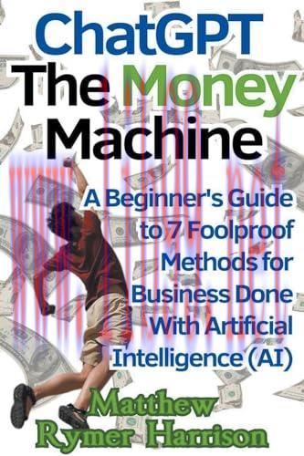 [FOX-Ebook]ChatGPT The Money Machine A Beginner's Guide to 7 Foolproof Methods for Business Don...