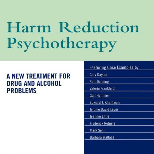 Harm Reduction Psychotherapy A New Treatment for Drug and Alcohol Problems - Andrew Tatarsky