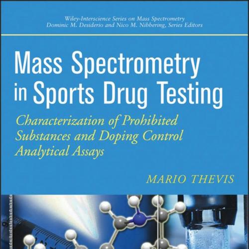 Mass Spectrometry in Sports Drug Testing Characterization of Prohibited Substances and Doping C...