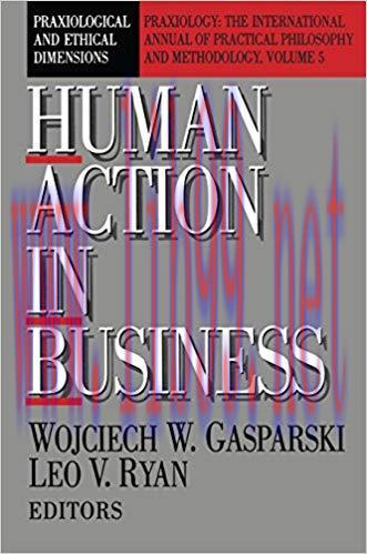 (PDF)Human Action in Business: Praxiological and Ethical Dimensions (Praxiology: The Internatio...
