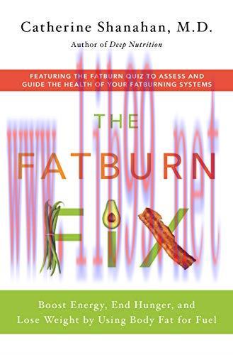 [FOX-Ebook]The Fatburn Fix: Boost Energy, End Hunger, and Lose Weight by Using Body Fat for Fue...