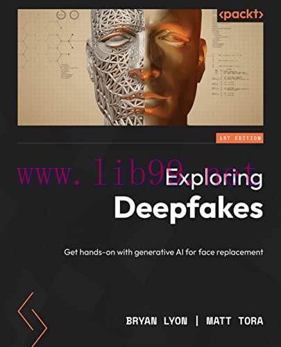 [FOX-Ebook]Exploring Deepfakes: Deploy powerful AI techniques for face replacement and more wit...