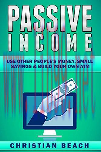 (PDF)Passive Income: Use Other People’s Money, Small Savings & Build Your Own ATM (Personal Fin...