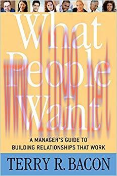 (PDF)What People Want: A Manager&rsquo;s Guide to Building Relationships That Work
