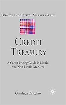 (PDF)Credit Treasury A Credit Pricing Guide in Liquid and Non-Liquid Markets (Finance and Capit...