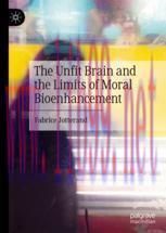 [PDF]The Unfit Brain and the Limits of Moral Bioenhancement