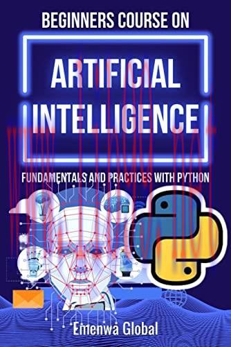 [FOX-Ebook]BEGINNERS COURSE ON ARTIFICIAL INTELLIGENCE: Fundamentals and Practices With Python