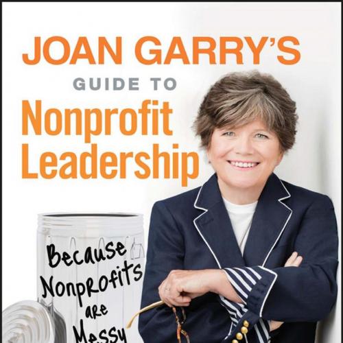 Joan Garrys Guide to Nonprofit Leadership - Joan Garry