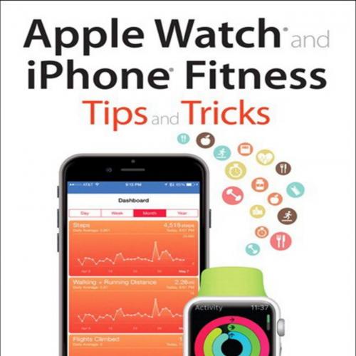 Apple Watch and iPhone Fitness Tips and Tricks - Jason R. Rich