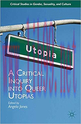 A Critical Inquiry into Queer Utopias (Critical Studies in Gender, Sexuality, and Culture) 2013...