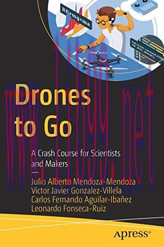 [FOX-Ebook]Drones to Go: A Crash Course for Scientists and Makers