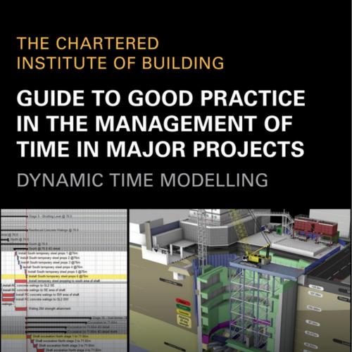 Guide to Good Practice in the Management of Time in Major Projects_ Dynamic Time Modelling