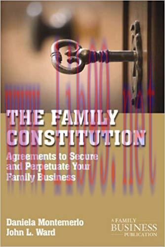 The Family Constitution: Agreements to Secure and Perpetuate Your Family and Your Business (A F...