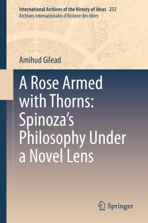 A Rose Armed with Thorns Spinoza&rsquo;s Philosophy Under a Novel Lens