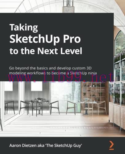 [FOX-Ebook]Taking SketchUp Pro to the Next Level: Go beyond the basics and develop custom 3D mo...