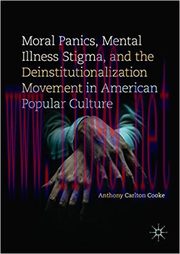 Moral Panics, Mental Illness Stigma, and the Deinstitutionalization Movement in American Popula...