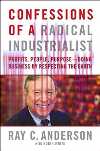 Confessions of a Radical Industrialist: Profits, People, Purpose&ndash;Doing Business by Respecting t...