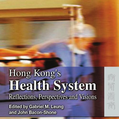 Hong Kong's Health System - Reflections, Perspectives and Visions - Edited by Gabriel M. Leung ...