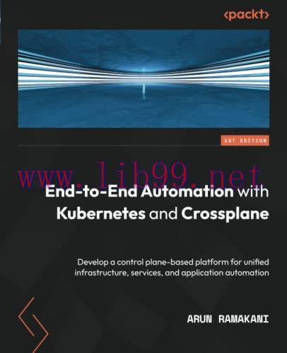 [FOX-Ebook]End-to-End Automation with Kubernetes and Crossplane: Develop a control plane-based ...