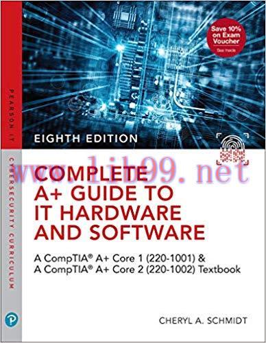 Complete A+ Guide to IT Hardware and Software: A CompTIA A+ 220-1001 / 220-1002 Textbook 8th Ed...