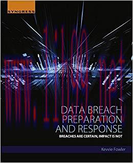 Data Breach Preparation and Response: Breaches are Certain, Impact is Not 1st Edition,