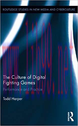 The Culture of Digital Fighting Games: Performance and Practice (Routledge Studies in New Media...