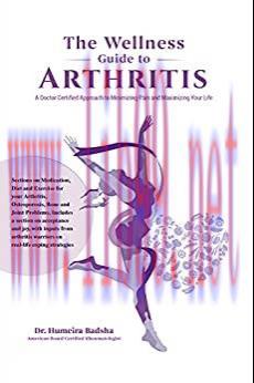 [AME]THE WELLNESS GUIDE TO ARTHRITIS: A Doctor Certified Approach To Minimizing Pain and Maximi...