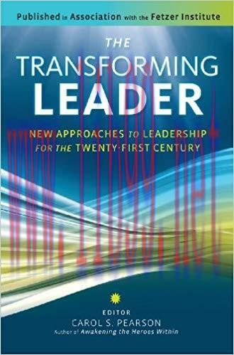 The Transforming Leader: New Approaches to Leadership for the Twenty-First Century 1st Edition,