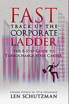 Fast Track Up The Corporate Ladder: The 8-Step Guide to Turbocharge Your Career