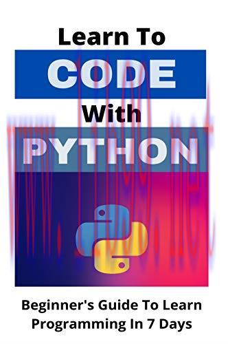 [FOX-Ebook]Learn To Code With Python: Beginner's Guide To Learn Programming In 7 Days: Machine ...