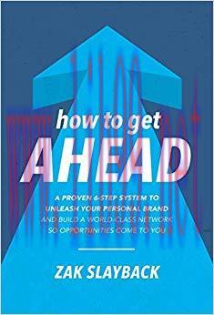 How to Get Ahead: A Proven 6-Step System to Unleash Your Personal Brand and Build a World-Class...