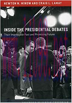 Inside the Presidential Debates: Their Improbable Past and Promising Future Reprint Edition,
