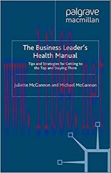 (PDF)The Business Leader&rsquo;s Health Manual: Tips and Strategies for getting to the top and stayin...