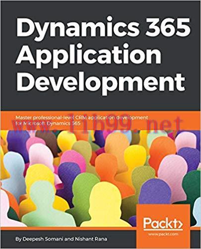 Dynamics 365 Application Development: Master professional-level CRM application development for...