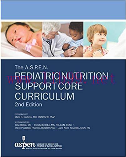 [PDF]The A.S.P.E.N. Pediatric Nutrition Support Core Curriculum, 2nd Edition