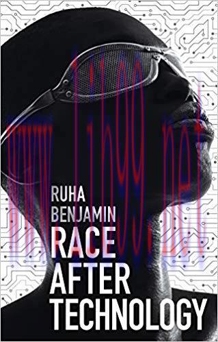Race After Technology: Abolitionist Tools for the New Jim Code 1st Edition,
