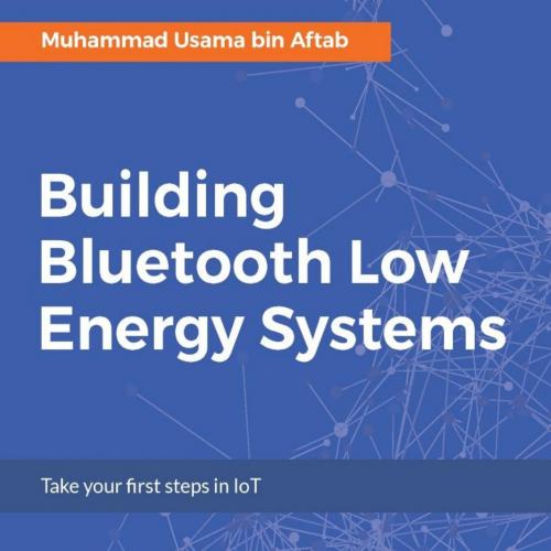 Building Bluetooth Low Energy Systems - Muhammad Usama bin Aftab